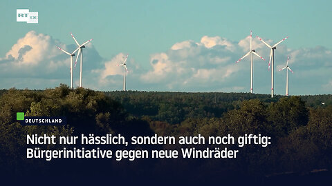 Nicht nur hässlich, sondern auch noch giftig: Bürgerinitiative gegen neue Windräder
