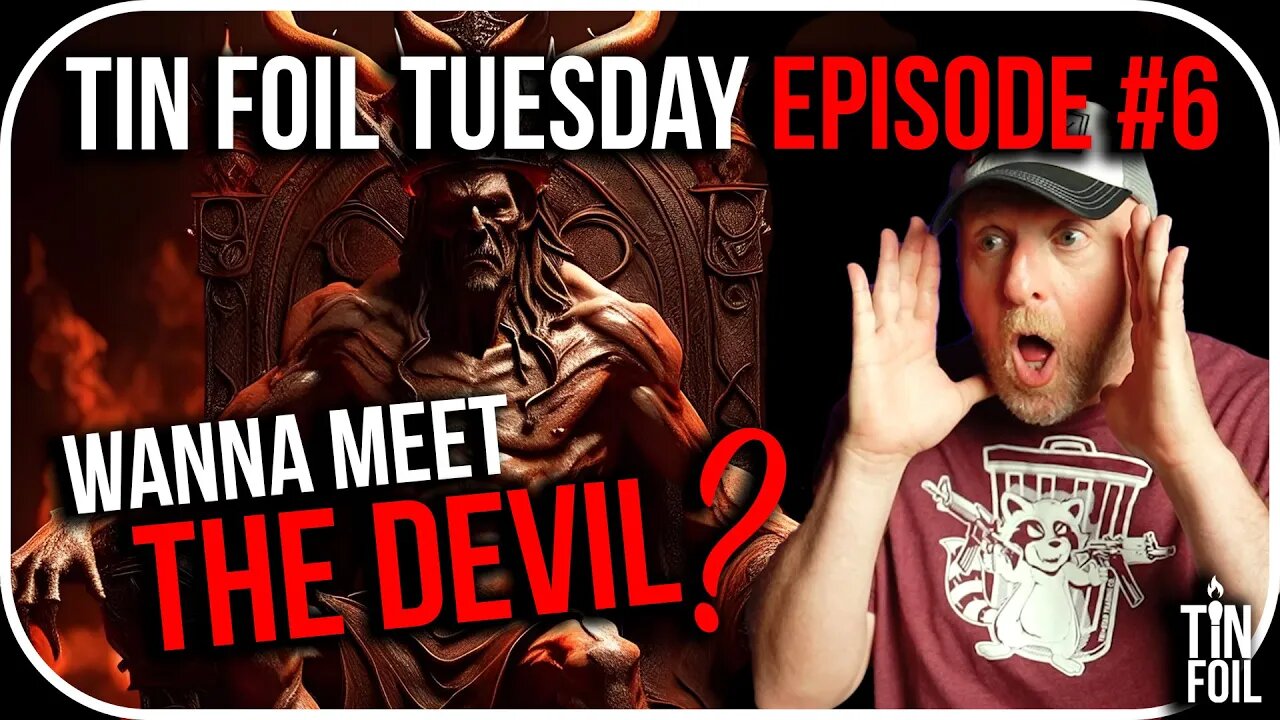 WANNA MEET THE DEVIL? - Tin Foil Tuesday #6