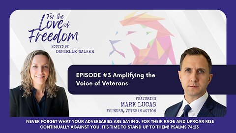 For the Love of Freedom #3: Amplifying the Voice of Veterans w/ Mark Lucas