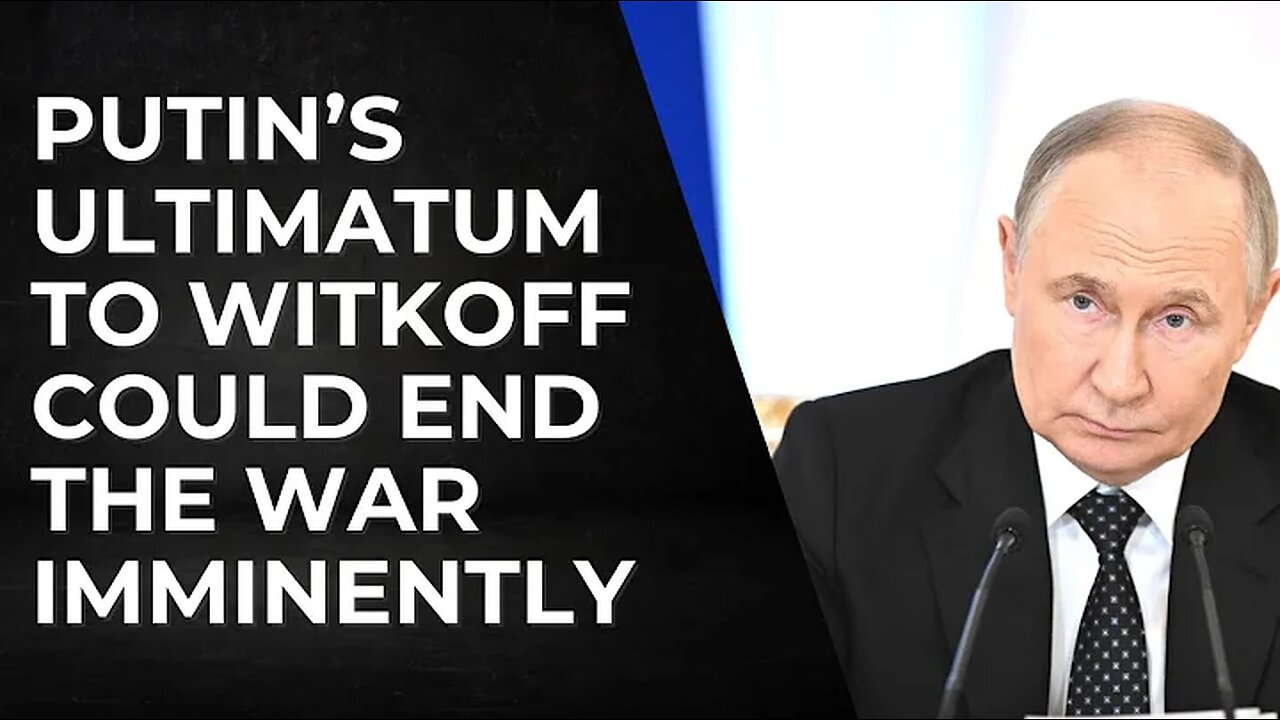 Putin's Ultimatum to Witkoff Could End the War Imminently