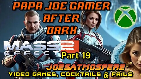 Prime Time Papa Joe Gamer: Mass Effect 2 Part 19