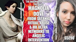 S5E90 | Magnolia Dove - From Satanic Ritual Abuse & MK ULTRA Networks to Angelic Intervention