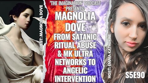S5E90 | Magnolia Dove - From Satanic Ritual Abuse & MK ULTRA Networks to Angelic Intervention