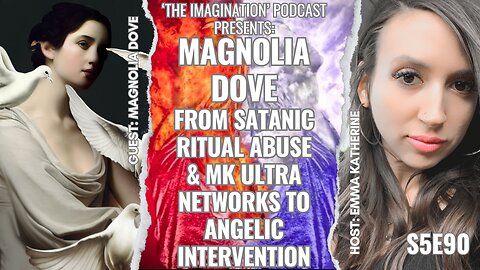 S5E90 | Magnolia Dove - From Satanic Ritual Abuse & MK ULTRA Networks to Angelic Intervention