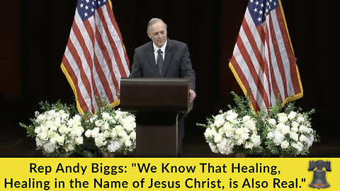 Rep Andy Biggs: "We Know That Healing, Healing in the Name of Jesus Christ, is Also Real."