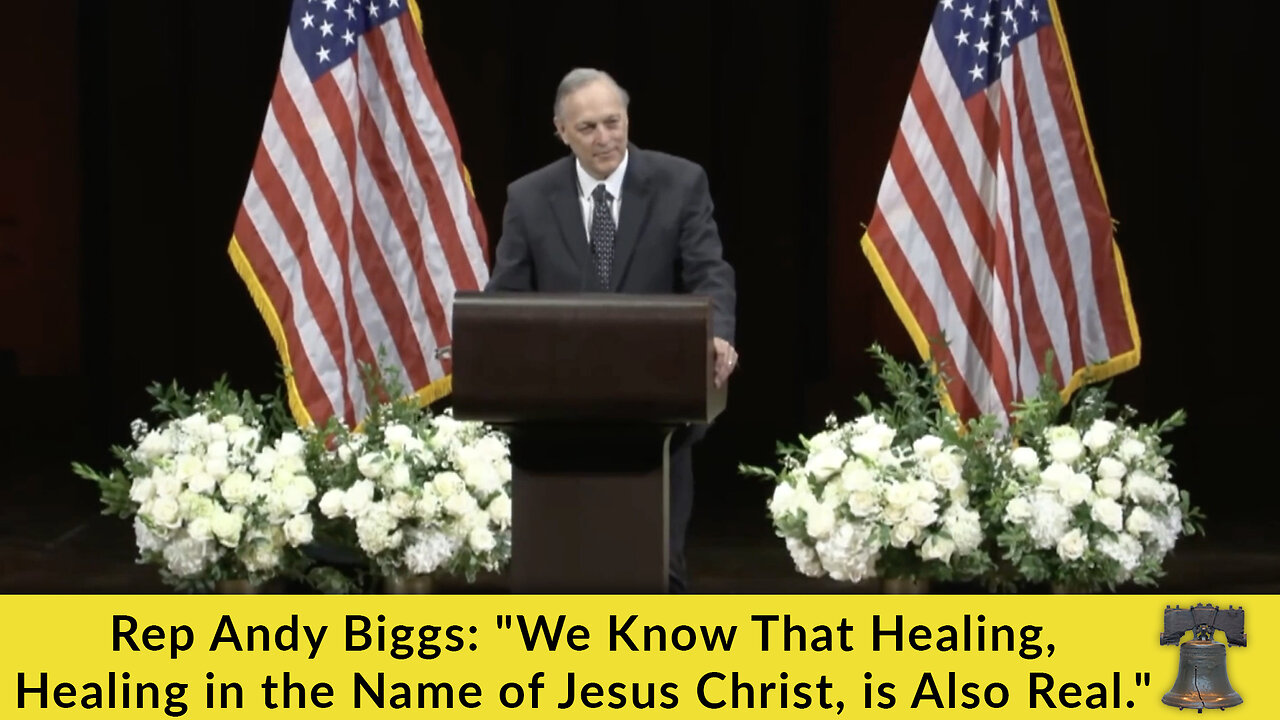 Rep Andy Biggs: We Know That Healing, Healing in the Name of Jesus Christ, is Also Real.
