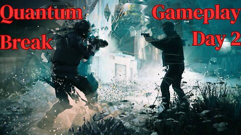 Quantum Break Gameplay Day 2 (The Plot Thickens)
