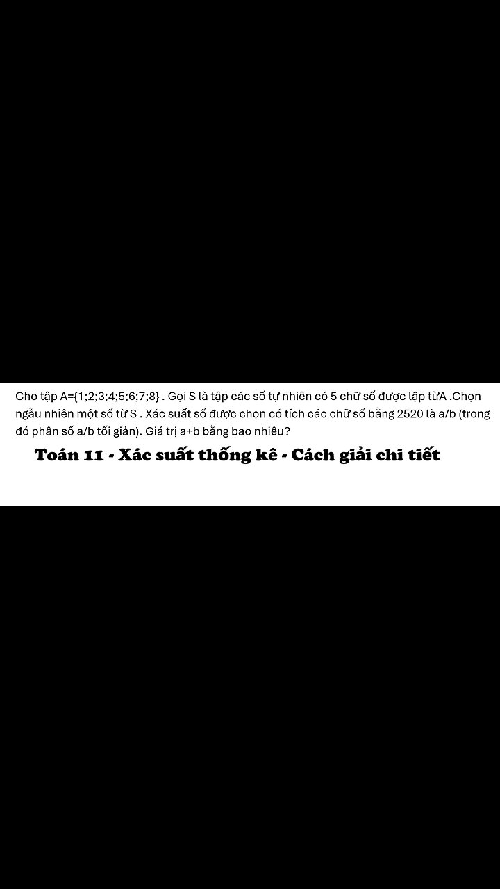 Toán 11: Cho tập A={1;2;3;4;5;6;7;8} . Gọi S là tập các số tự nhiên có 5 chữ số được lập từA .
