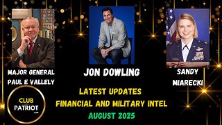 Jon Dowling & Major General Paul E Vallely & Sandy Miarecki Financial & Military Intel August 2025