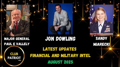Jon Dowling & Major General Paul E Vallely & Sandy Miarecki Financial & Military Intel August 2025