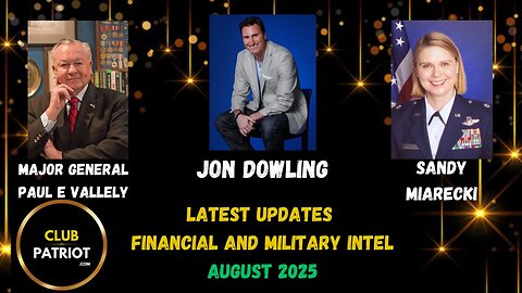 Jon Dowling & Major General Paul E Vallely & Sandy Miarecki Financial & Military Intel August 2025