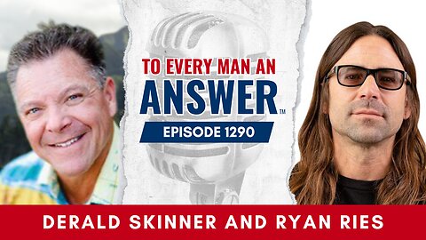 Episode 1290 - Pastor Derald Skinner and Ryan Ries on To Every Man An Answer