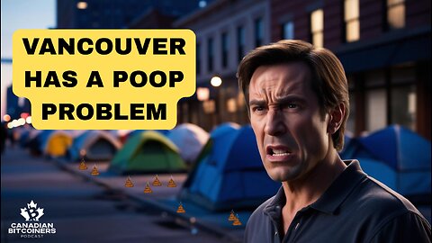 VANCOUVER HAS A POOP PROBLEM AND ALBERTA IS LEAVING CANADA | The CBP
