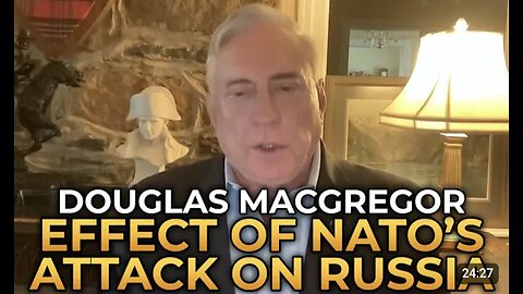 Douglas Macgregor - The Effect of NATO's Attack on Russia