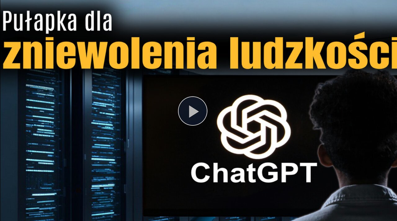 ChatGPT - Pułapka dla zniewolenia ludzkości