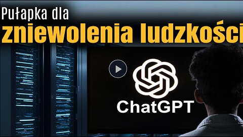 ChatGPT - Pułapka dla zniewolenia ludzkości