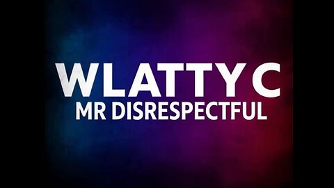 WLATTYC - Mr Disrespectful
