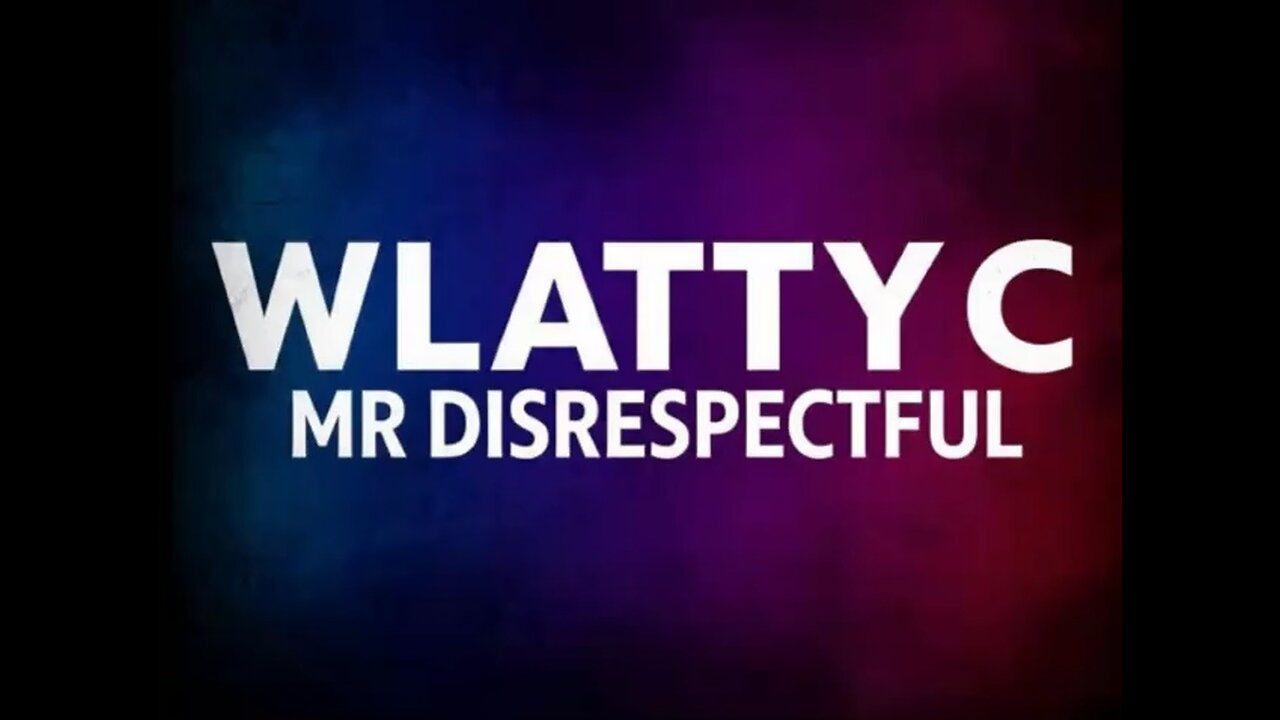 WLATTYC - Mr Disrespectful