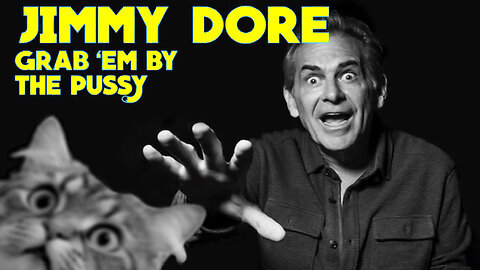 Grab Em By The Pussy - Jimmy Dore