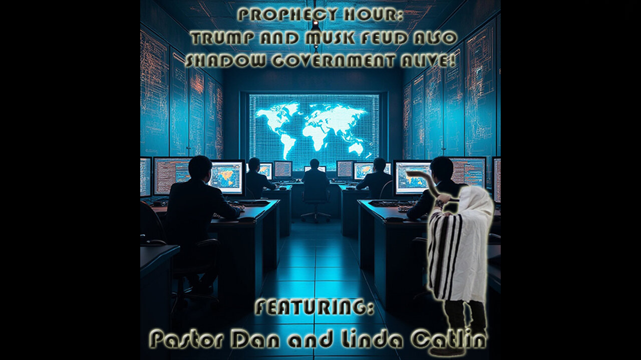 PROPHECY HOUR: TRUMP AND MUSK FEUD ALSO SHADOW GOVERNMENT ALIVE! (Edited)