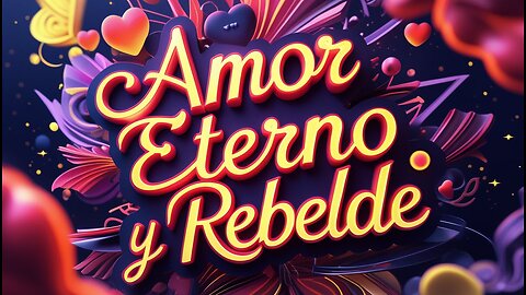 Amor Eterno y Rebelde...