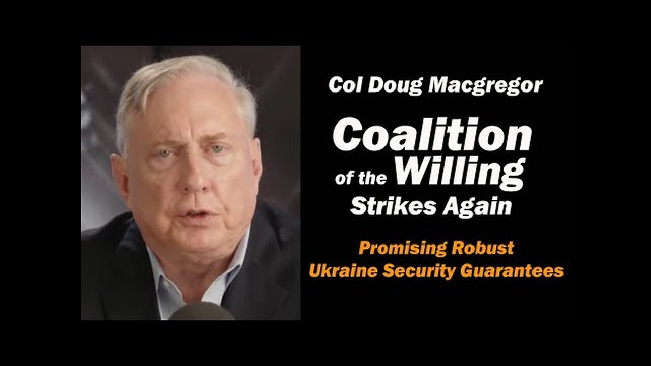 Col Doug Macgregor: Coalition of the Willing Strikes Again