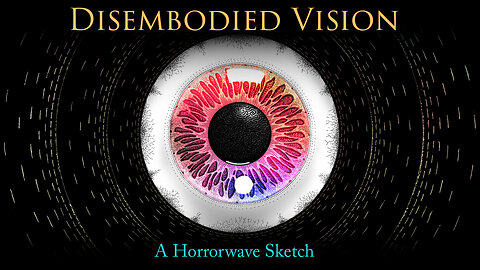 Disembodied Vision – A Horrorwave Sketch