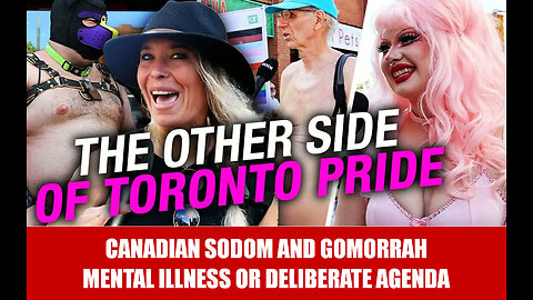 Canadian Sodom and Gomorrah — Mental Illness or Deliberate Agenda (Part 1)
