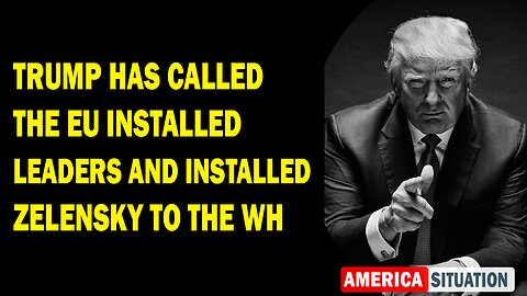 X22 Report Huge Intel: Trump Has Called The EU Installed Leaders And Installed Zelensky To The WH