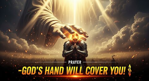 GOD'S HAND WILL COVER YOU! | Powerful Prayer for Divine Protection