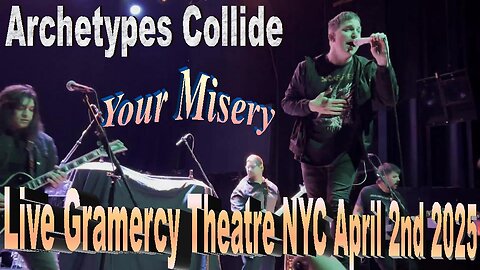 Archetypes Collide - Your Misery (Live Gramercy Theatre NYC April 2nd 2025)