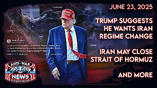 Trump Suggests He Wants Iran Regime Change, Iran May Close Strait of Hormuz, and More