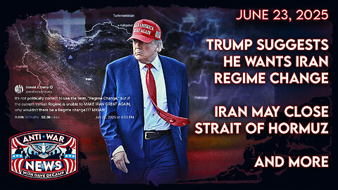Trump Suggests He Wants Iran Regime Change, Iran May Close Strait of Hormuz, and More
