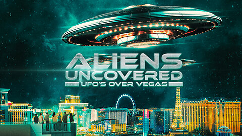 ALIENS UNCOVERED: UFOS OVER VEGAS