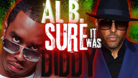AL B is SURE It Was DIDDY