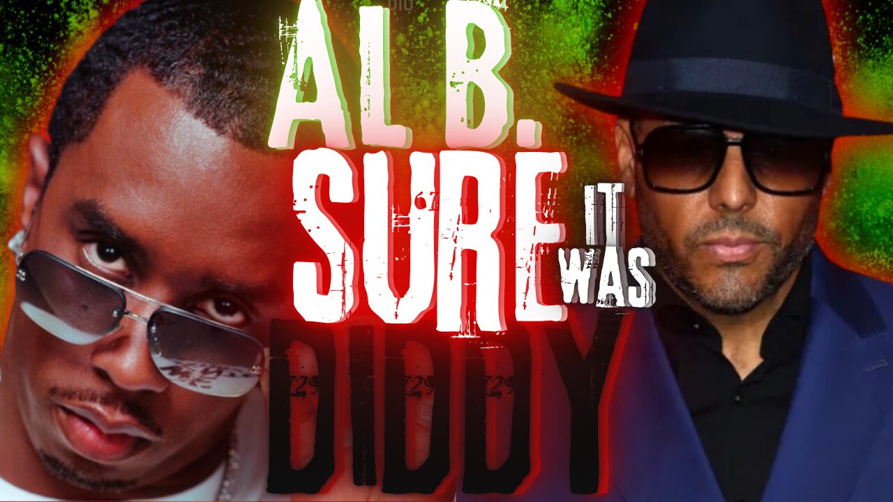 AL B is SURE It Was DIDDY