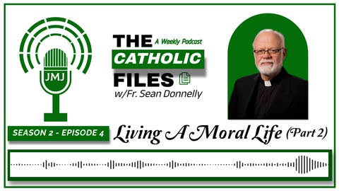 Season 2, Episode 4 - The Catholic Files: Living A Moral Life (Part 2)