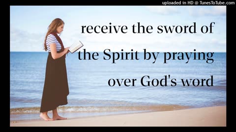 receive the sword of the Spirit by praying over God's word