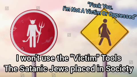 I Won't Use "Victim" Tools The Satanic Jews Placed In Society