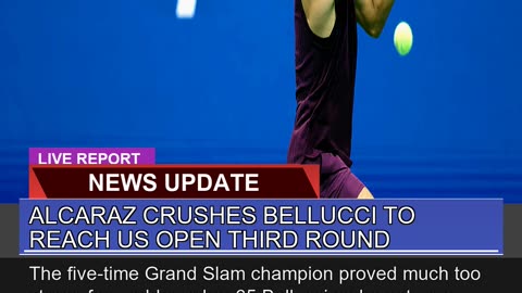 Alcaraz Crushes Bellucci to Reach US Open Third Ro