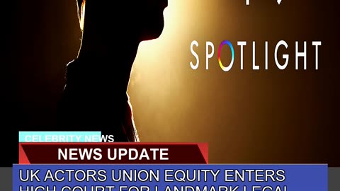 UK Actors Union Equity Enters High Court for Landm