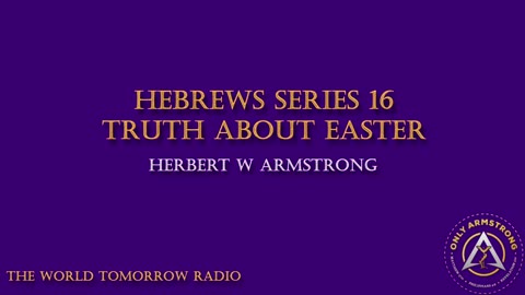 The World Tomorrow Radio- Hebrews Series 16: Truth About Easter