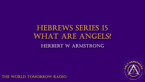 The World Tomorrow Radio- Hebrews Series 15: What Are Angels?