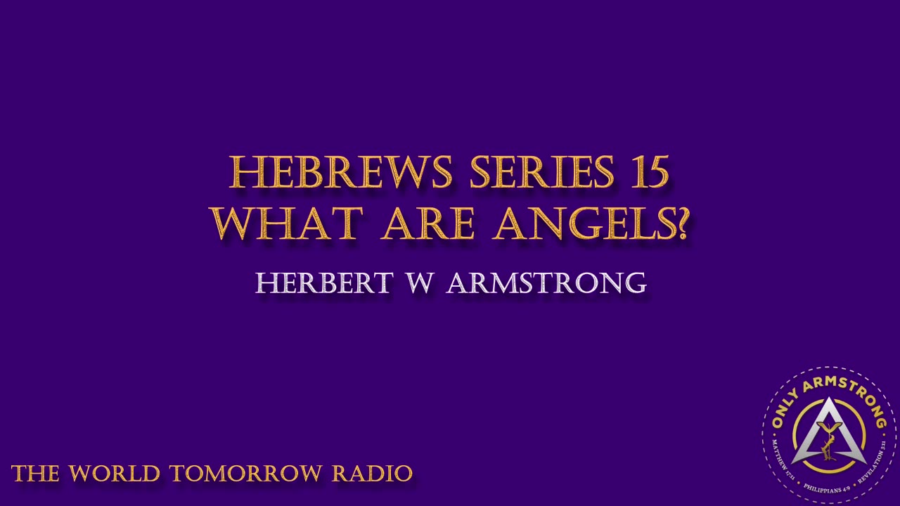 The World Tomorrow Radio- Hebrews Series 15: What Are Angels?