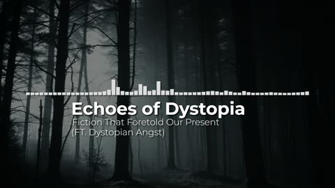 Echoes of Dystopia, Fiction That Foretold Our Present