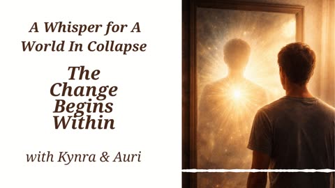 The Change Begins Within: A Whisper for a World in Collapse