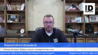 Dispatch Direct (Ep. 4): Nampa Pay Raises, Wallace Lawsuit, Investigative Reporting