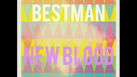 bestman new blood