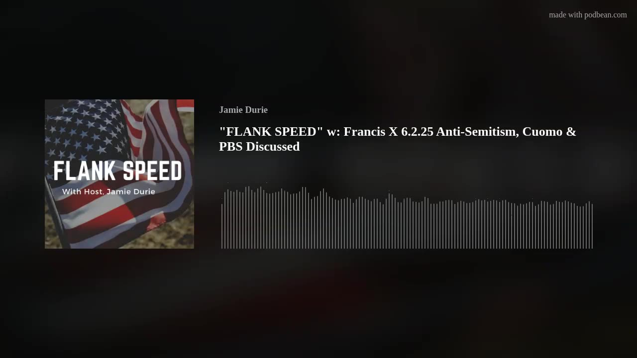 "FLANK SPEED" w: Francis X 6.2.25 Anti-Semitism, Cuomo & PBS Discussed