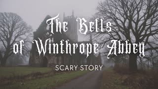 The Bells of Winthrope Abbey – 19th Century Scary Story